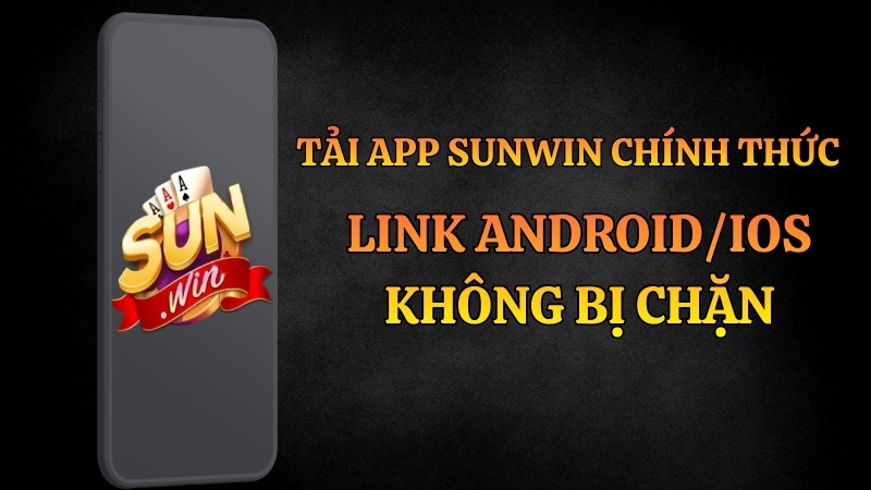 Tải App Sunwin Chính Thức 2026: Link Android/iOS Không Bị Chặn